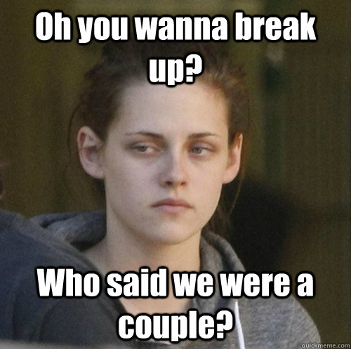 oh you wanna break up who said we were a couple - Underly Attached Girlfriend