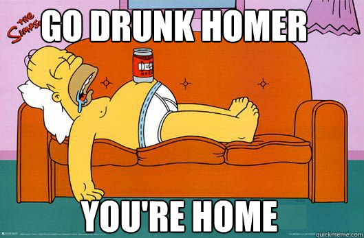go drunk homer youre home - Drunk Homer