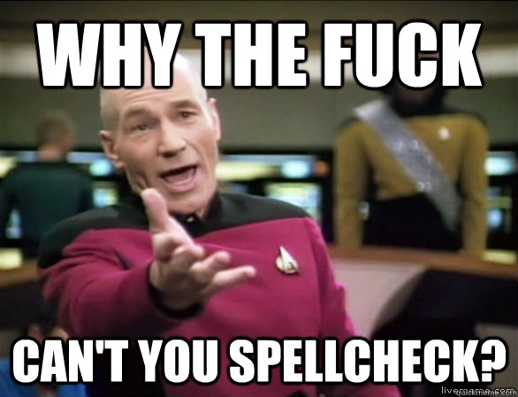 why the fuck cant you spellcheck - Annoyed Picard HD