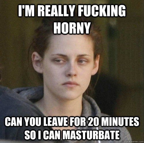 im really fucking horny can you leave for 20 minutes so i c - Underly Attached Girlfriend