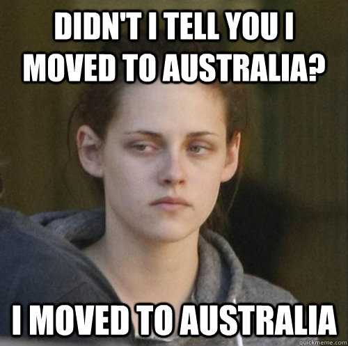 didnt i tell you i moved to australia i moved to australia - Underly Attached Girlfriend