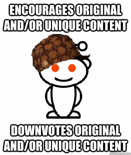 encourages original andor unique content downvotes original - Scumbag Reddit