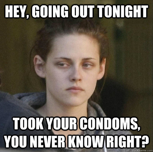 hey going out tonight took your condoms you never know rig - Underly Attached Girlfriend
