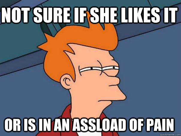 not sure if she likes it or is in an assload of pain - Futurama Fry