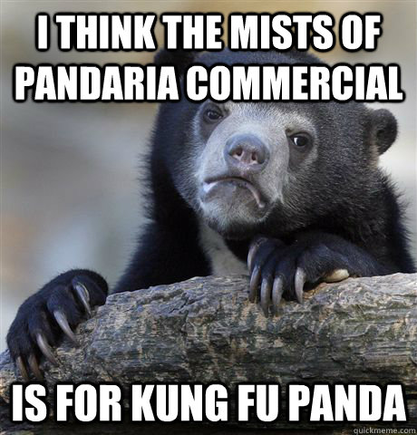 i think the mists of pandaria commercial is for kung fu pand - Confession Bear