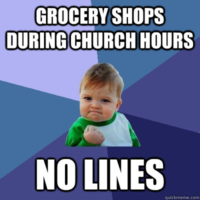 grocery shops during church hours no lines - Success Kid