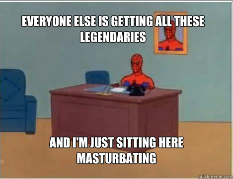 everyone else is getting all these legendaries and im just - Spiderman