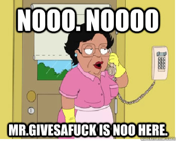 nooo noooo mrgivesafuck is noo here -