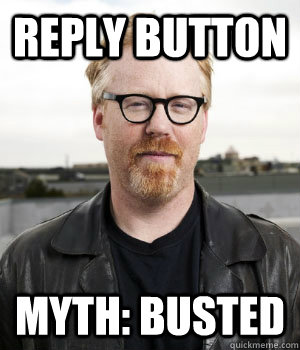 reply button myth busted - Adam Savage