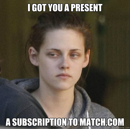 i got you a present a subscription to matchcom - Underly Attached Girlfriend