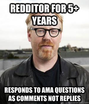 redditor for 5 years responds to ama questions as comments -