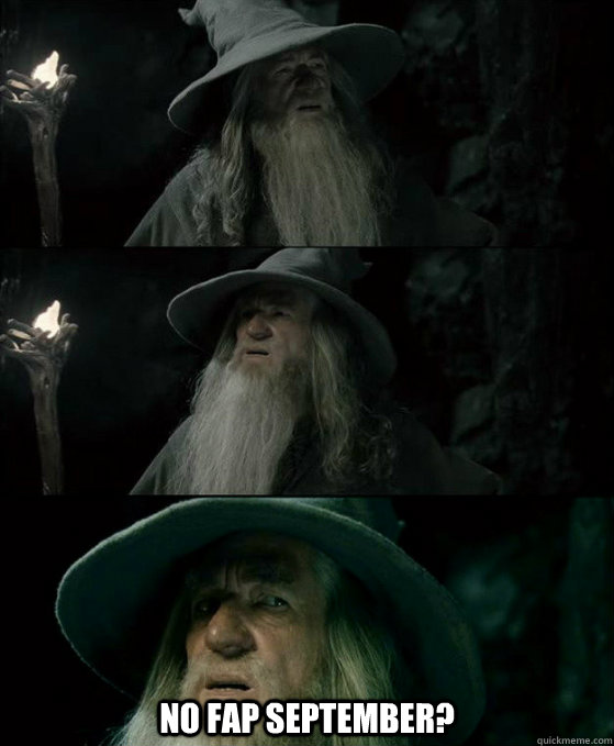 no fap september - Confused Gandalf