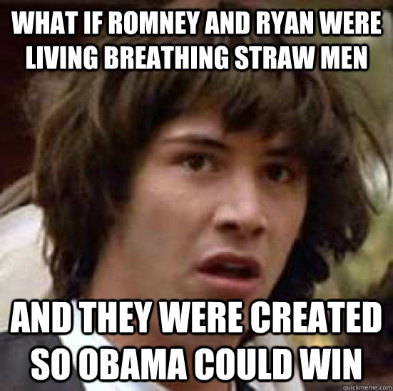 what if romney and ryan were living breathing straw men and - conspiracy keanu
