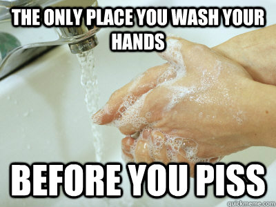the only place you wash your hands before you piss - The Chemistry Building