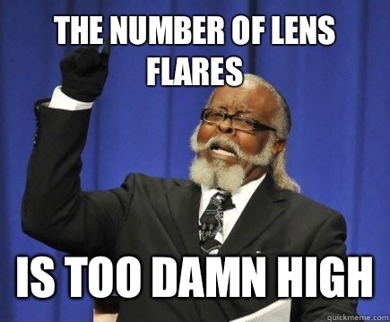 The number of lens flares Is too damn high - Too Damn High