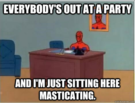 everybodys out at a party and im just sitting here mastica - Spiderman Desk