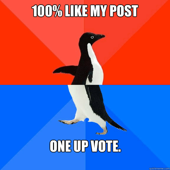 100 like my post one up vote - Socially awesome awkward penguin