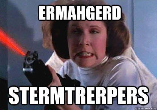 ermahgerd stermtrerpers -