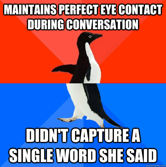 maintains perfect eye contact during conversation didnt cap - Socially Awesome Awkward Penguin