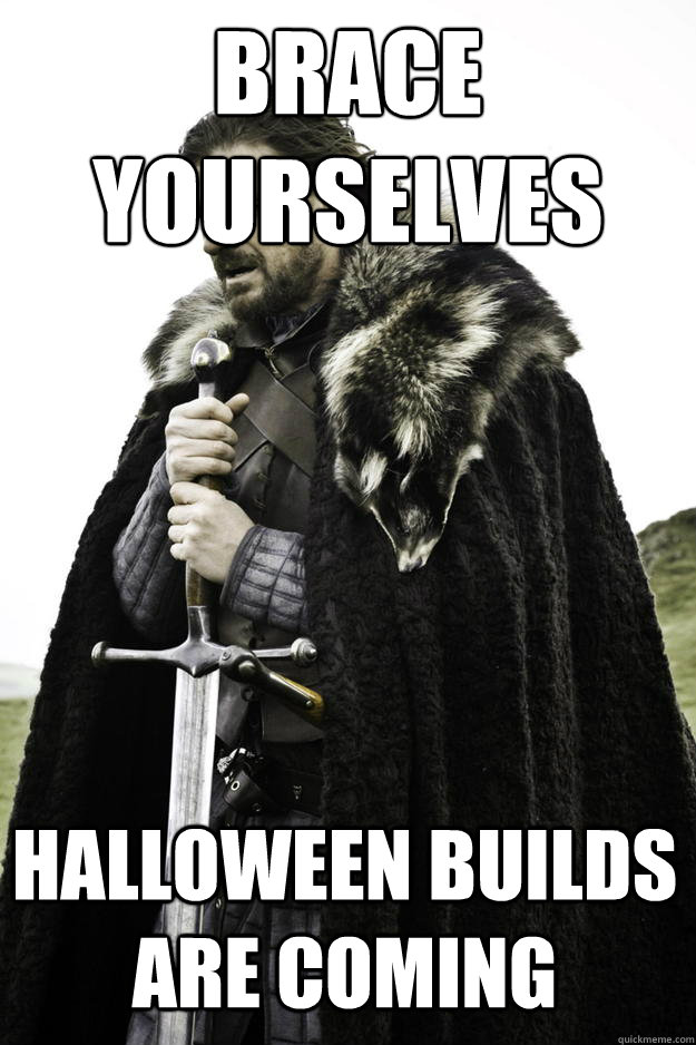 brace yourselves halloween builds are coming - Winter is coming