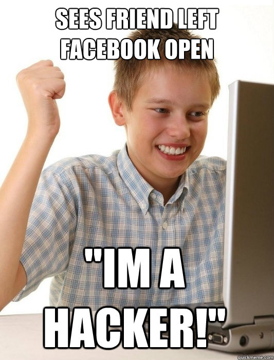 sees friend left facebook open im a hacker - First Day on the Internet Kid
