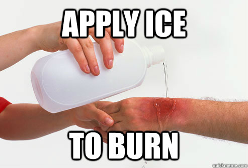 apply ice to burn - apply ice to burn