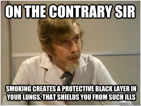 on the contrary sir smoking creates a protective black layer - Killer Sheep Doctor