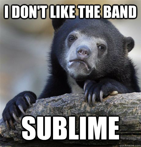 i dont like the band sublime - Confession Bear