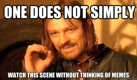 one does not simply watch this scene without thinking of mem - Lord of The Rings meme