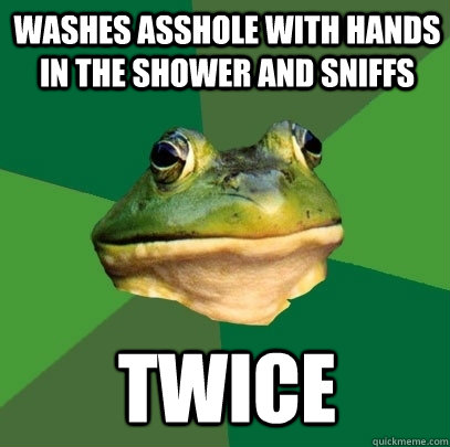 washes asshole with hands in the shower and sniffs twice - Foul Bachelor Frog