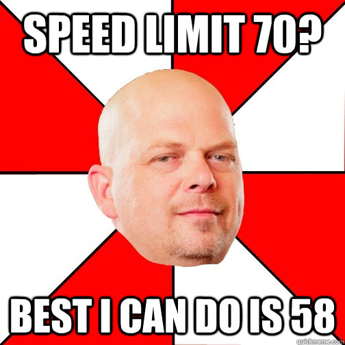 speed limit 70 best i can do is 58 - Pawn Star