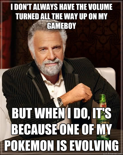 i dont always have the volume turned all the way up on my g - The Most Interesting Man In The World