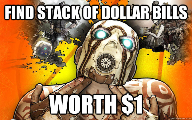 find stack of dollar bills worth 1 - Borderlands 2 Logic