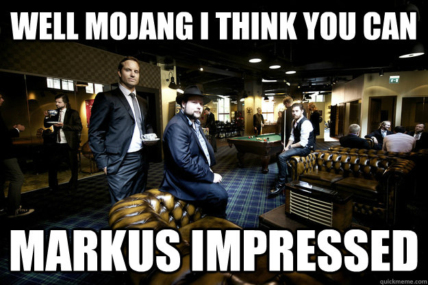 well mojang i think you can markus impressed - Mojangs office