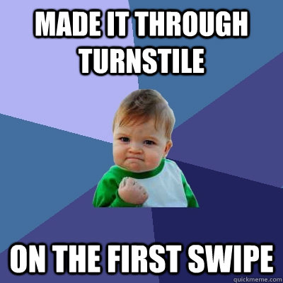 made it through turnstile on the first swipe - Success Kid