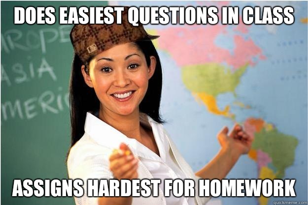Does easiest questions in class Assigns Hardest for homework - Scumbag Teacher