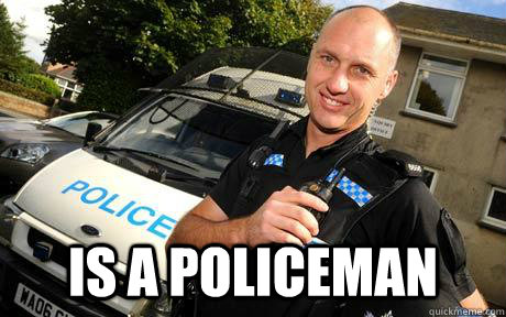 is a policeman - Good Guy Policeman