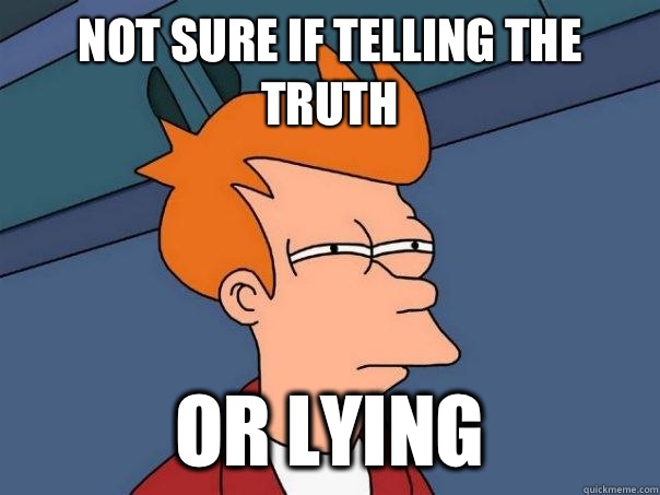 Not sure if telling the truth Or lying - Futurama Fry