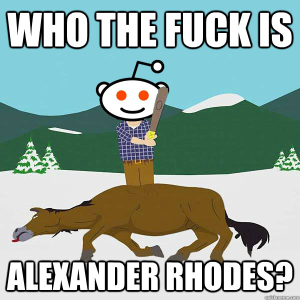 who the fuck is alexander rhodes - Dead Horse Reddit