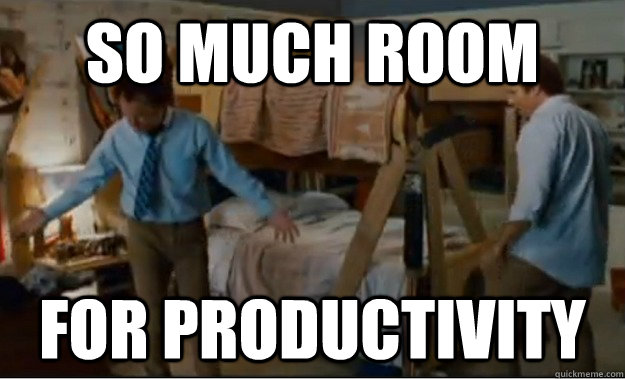 so much room for productivity - Stepbrothers Activities
