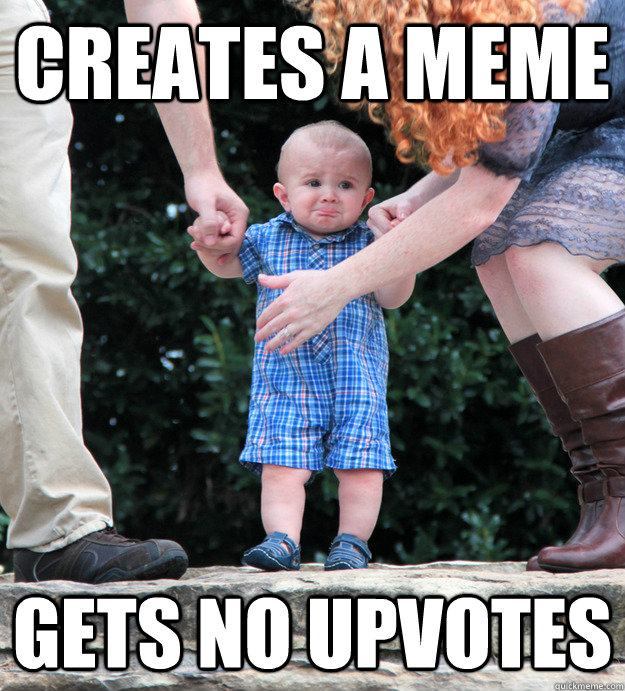 creates a meme gets no upvotes - Pouting Kid