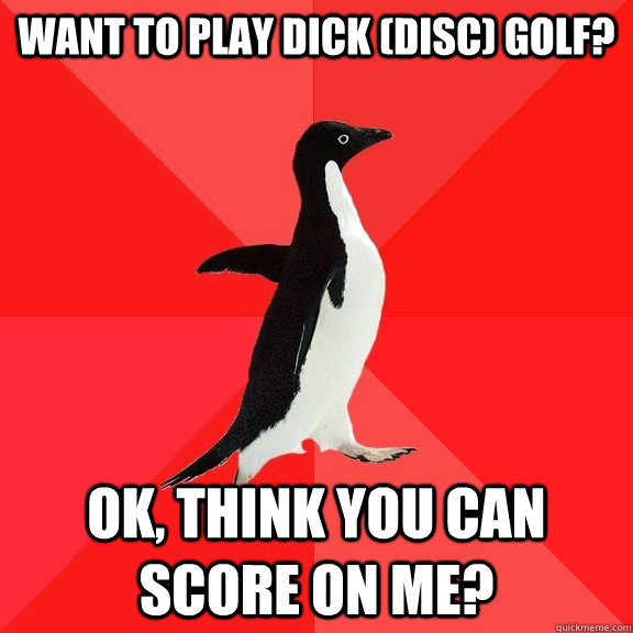 want to play dick disc golf ok think you can score on me - Socially Awesome Penguin