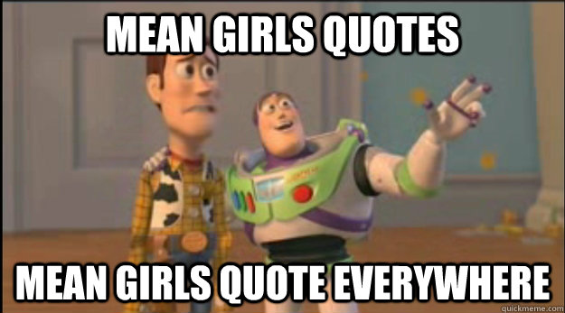 mean girls quotes mean girls quote everywhere - buzz and woody