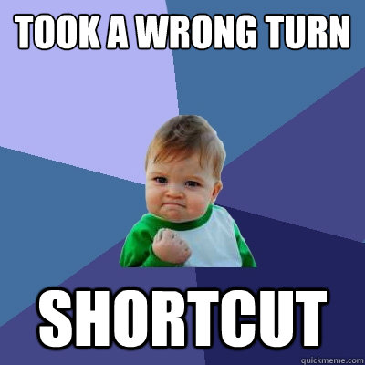 took a wrong turn shortcut - Success Kid