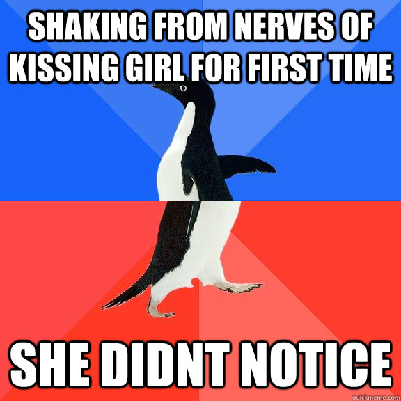 shaking from nerves of kissing girl for first time she didnt - Socially Awkward Awesome Penguin
