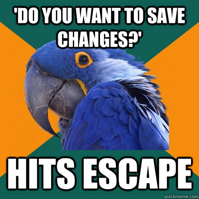 do you want to save changes hits escape - Paranoid Parrot