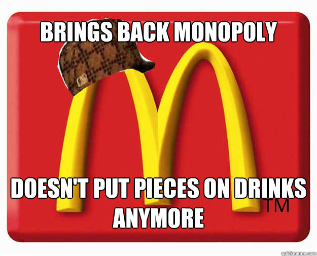 brings back monopoly doesnt put pieces on drinks anymore - Scumbag Mcdonalds