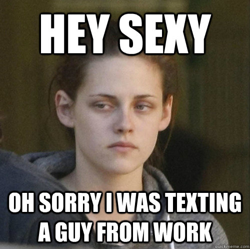 hey sexy oh sorry i was texting a guy from work - Underly Attached Girlfriend