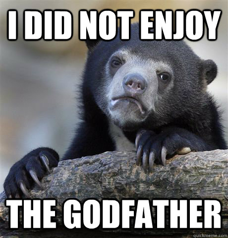 i did not enjoy the godfather - Confession Bear