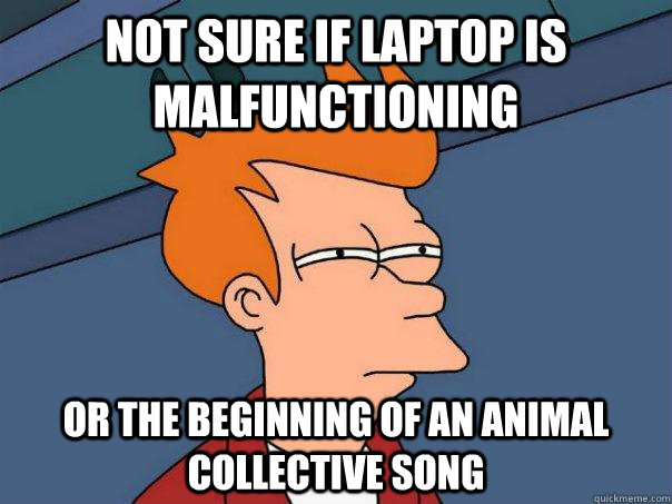 not sure if laptop is malfunctioning or the beginning of an - Futurama Fry